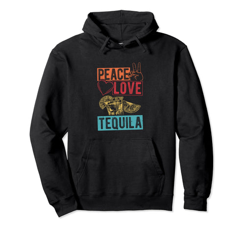 Peace Love Tequila Peace Love Tequila Hoodie - Unique Graphic Men Women - T-Shirt, Sweatshirt, Hoodie