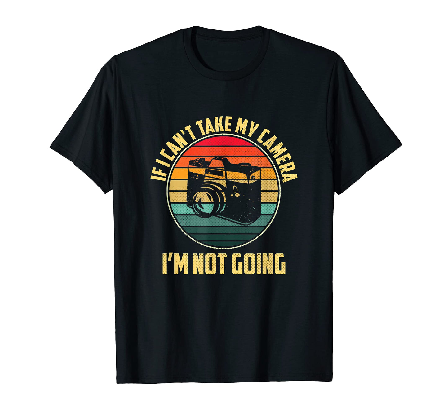 If I Cant Take My Camera Im Not T-Shirt - Aesthetic Graphic for Adults - T-Shirt, Sweatshirt, Hoodie