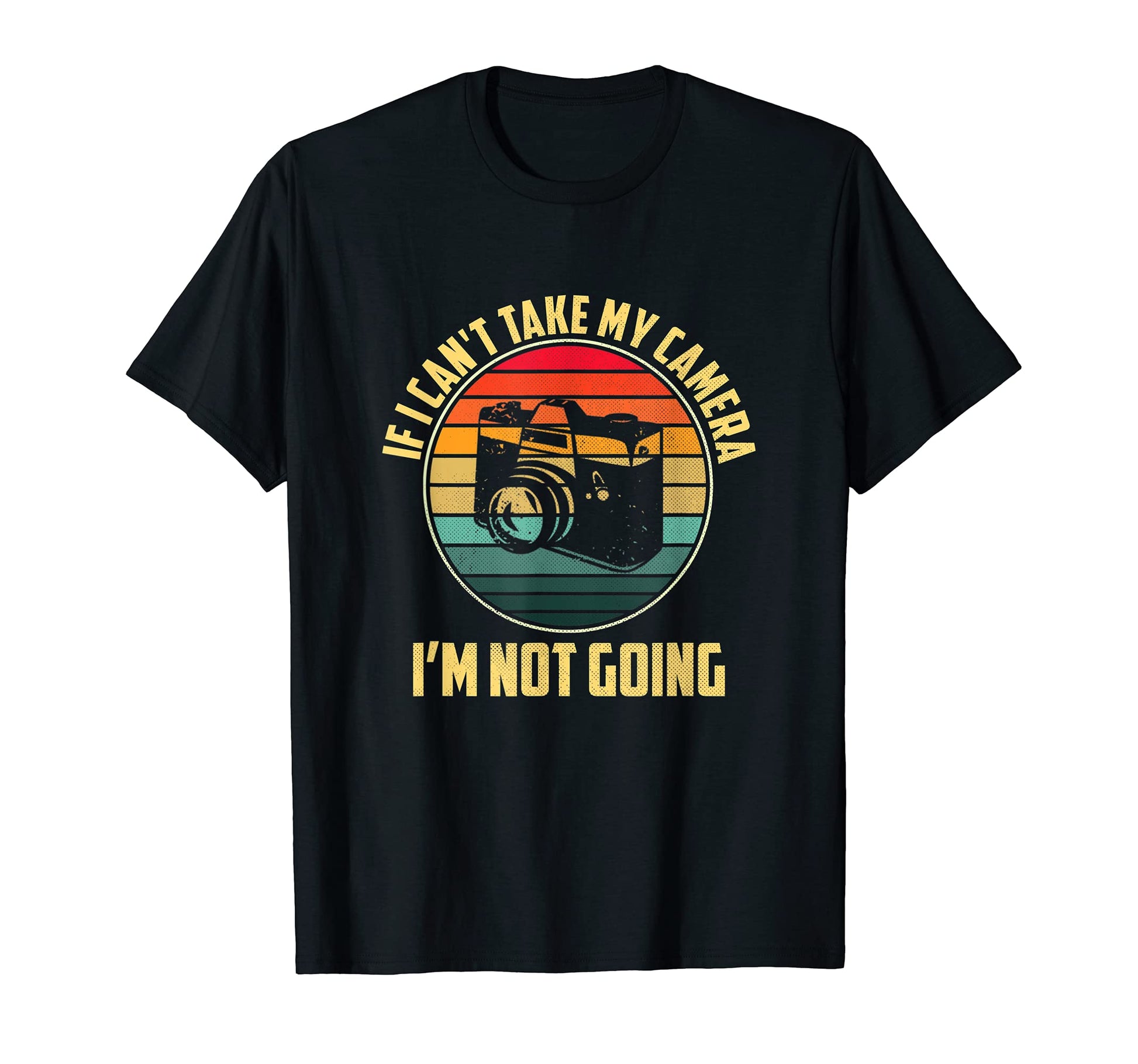If I Cant Take My Camera Im Not T-Shirt - Aesthetic Graphic for Adults - T-Shirt, Sweatshirt, Hoodie