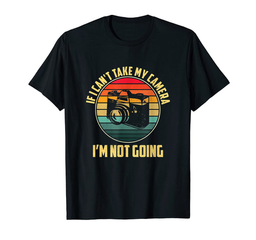 If I Cant Take My Camera Im Not T-Shirt - Aesthetic Graphic for Adults - T-Shirt, Sweatshirt, Hoodie