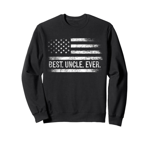 Best Uncle Ever American Flag Gifts Sweatshirt - Trendy Graphic for Adults - T-Shirt, Sweatshirt, Hoodie