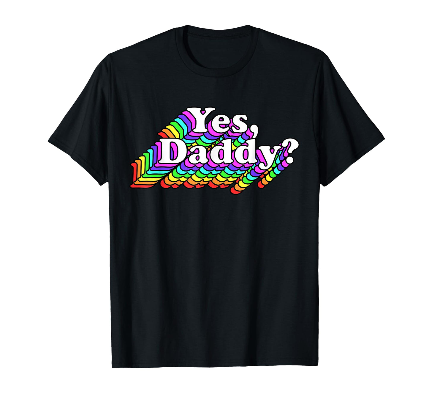 Yes Daddy Naughty Daddys Rainbow T-Shirt - Graphic Print Unisex - T-Shirt, Sweatshirt, Hoodie