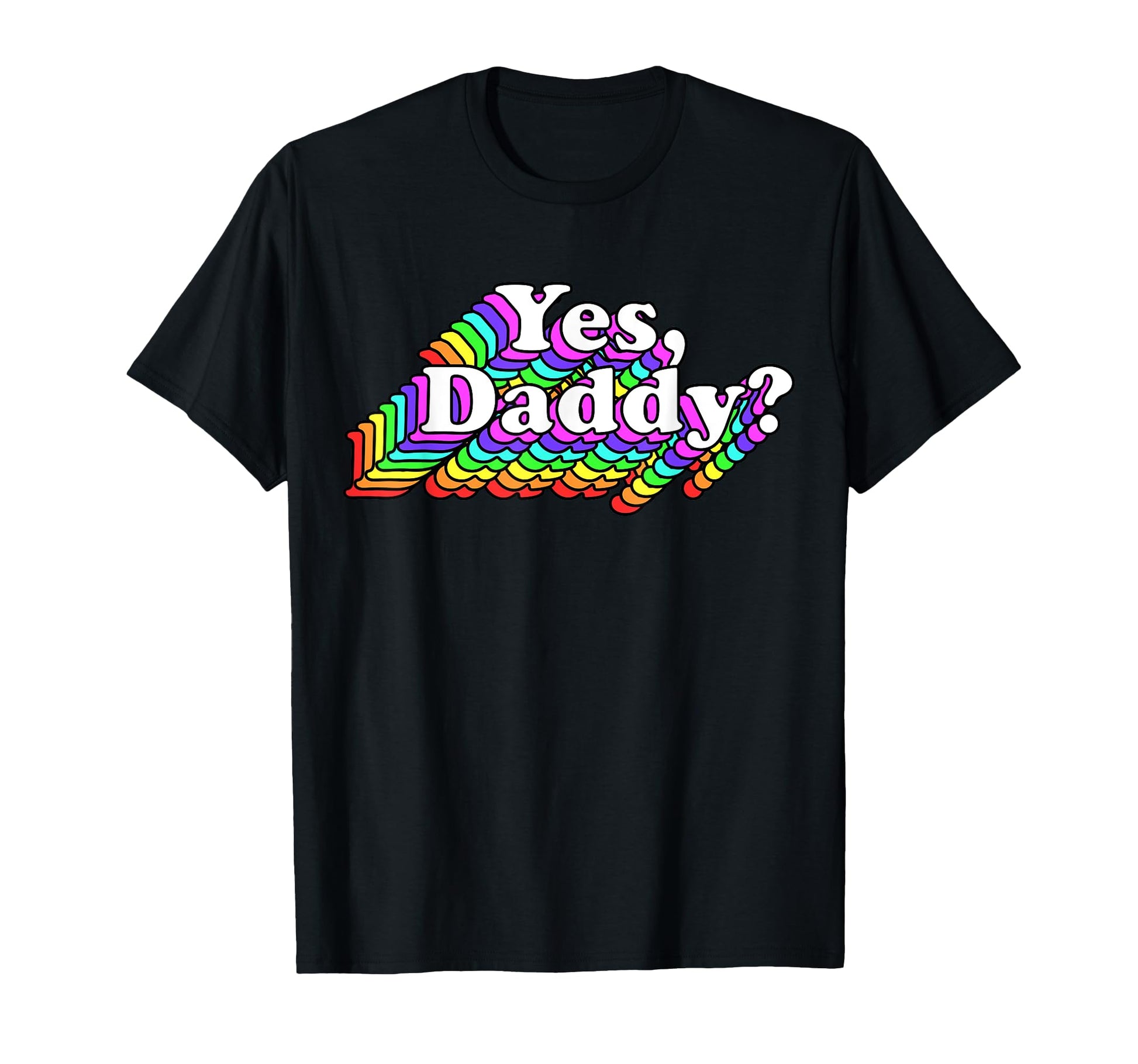Yes Daddy Naughty Daddys Rainbow T-Shirt - Graphic Print Unisex - T-Shirt, Sweatshirt, Hoodie