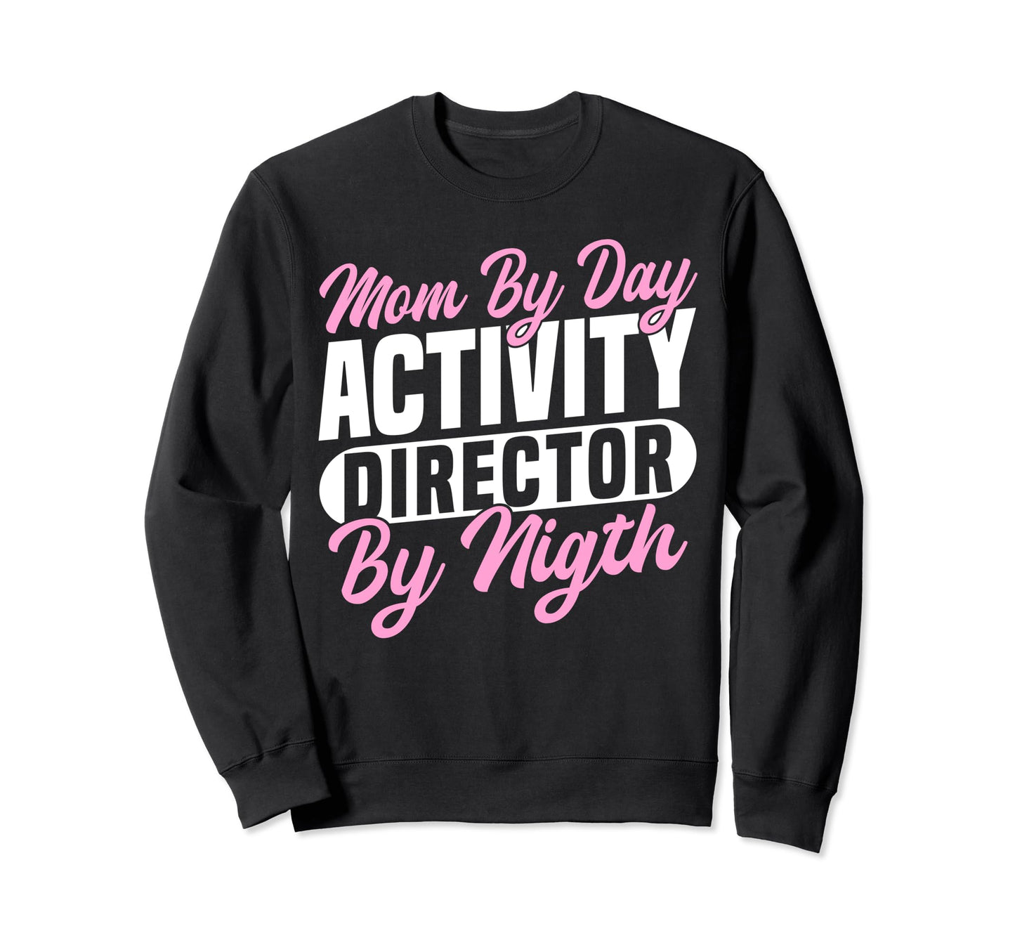 Mom Day Activity Director Sweatshirt - Casual Everyday Wear Unisex - T-Shirt, Sweatshirt, Hoodie