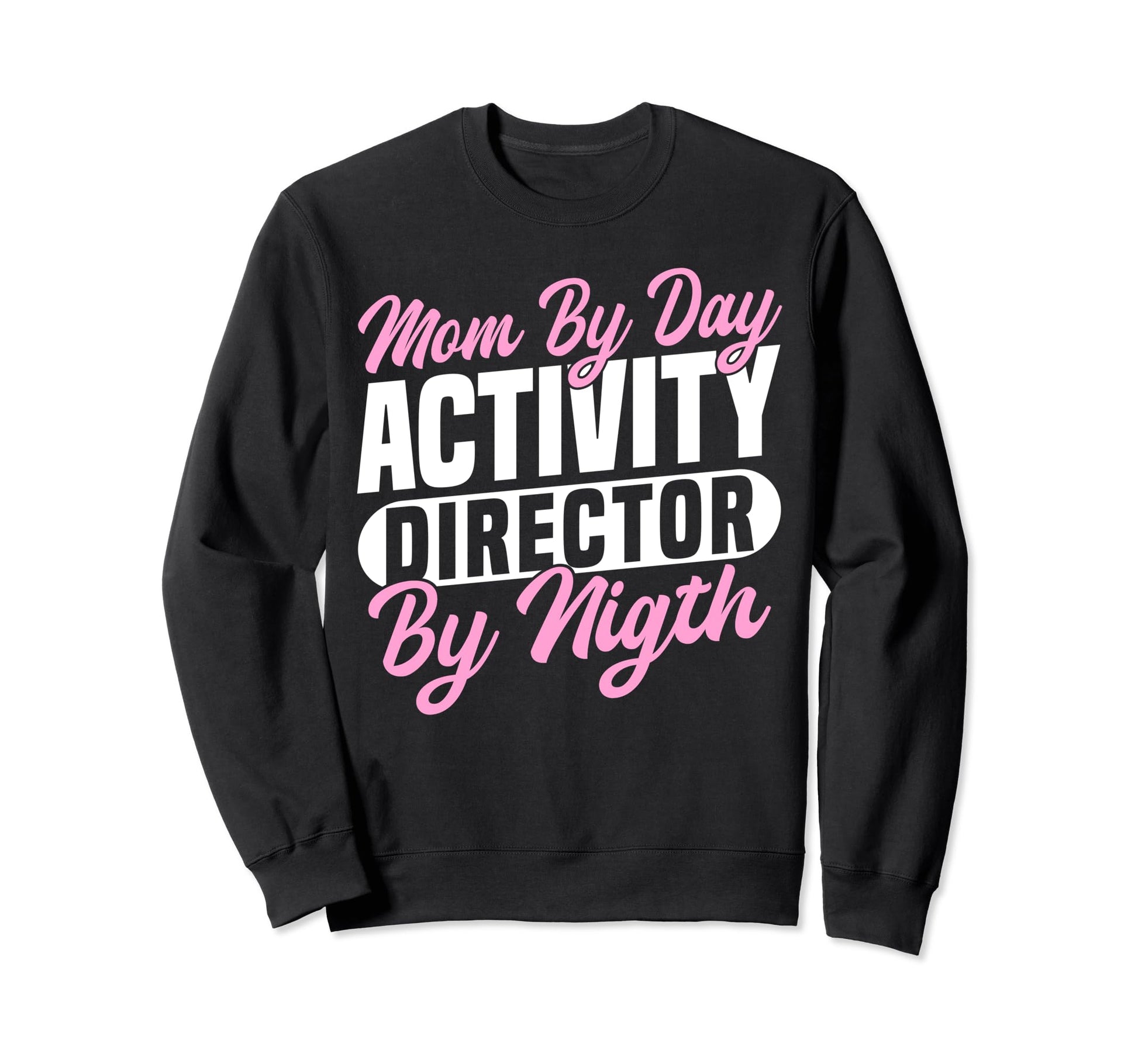 Mom Day Activity Director Sweatshirt - Casual Everyday Wear Unisex - T-Shirt, Sweatshirt, Hoodie
