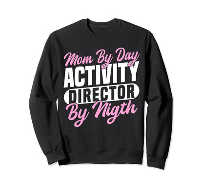 Mom Day Activity Director Sweatshirt - Casual Everyday Wear Unisex - T-Shirt, Sweatshirt, Hoodie