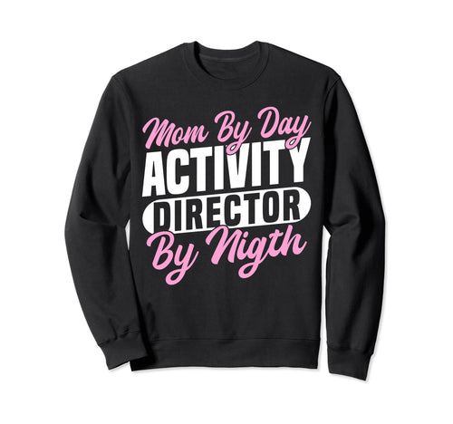 Mom Day Activity Director Sweatshirt - Casual Everyday Wear Unisex - T-Shirt, Sweatshirt, Hoodie