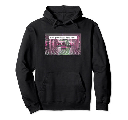 Visit Your Local Dead Mall Vaporwave Hoodie - Aesthetic Graphic for Adults - T-Shirt, Sweatshirt, Hoodie