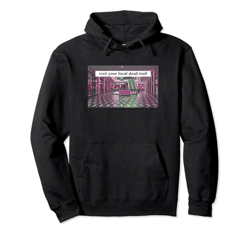 Visit Your Local Dead Mall Vaporwave Hoodie - Aesthetic Graphic for Adults - T-Shirt, Sweatshirt, Hoodie