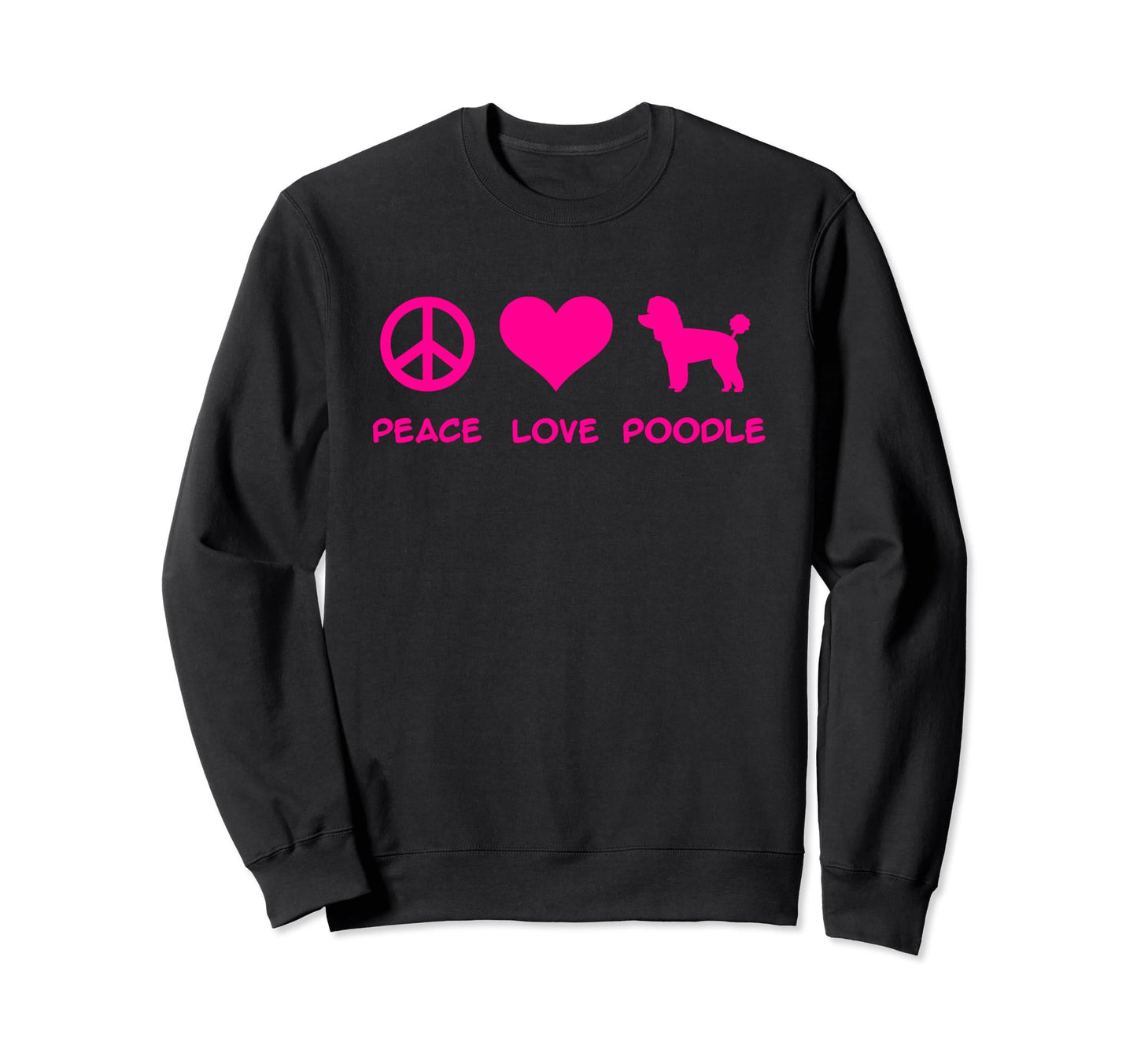 Peace Love Poodle Sweatshirt - Fun Novelty Design Men Women - T-Shirt, Sweatshirt, Hoodie