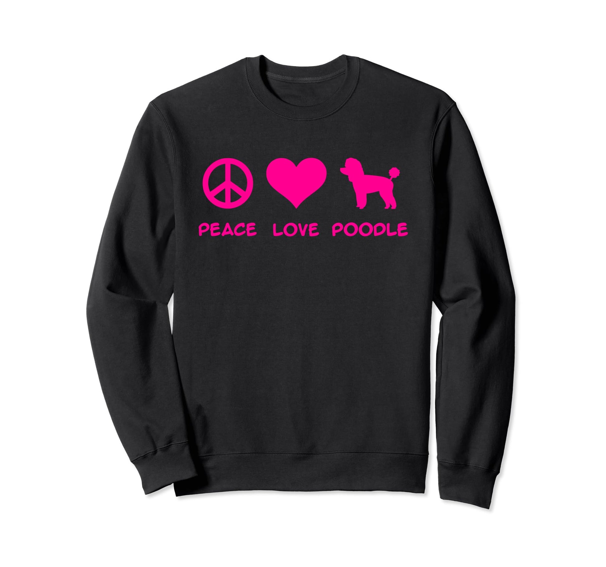 Peace Love Poodle Sweatshirt - Fun Novelty Design Men Women - T-Shirt, Sweatshirt, Hoodie