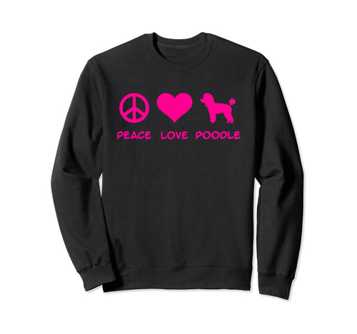 Peace Love Poodle Sweatshirt - Fun Novelty Design Men Women - T-Shirt, Sweatshirt, Hoodie