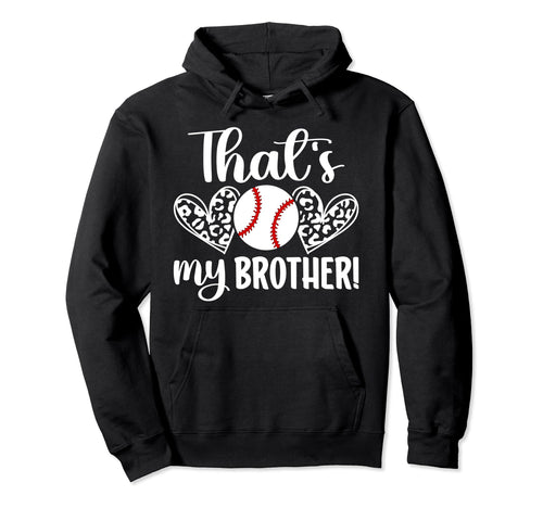Thats My Brother Baseball Brother Hoodie - Fun Novelty Design Men Women - T-Shirt, Sweatshirt, Hoodie