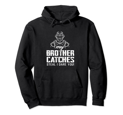My Brother Catches Funny Baseball Hoodie - Casual Everyday Wear Men Women - T-Shirt, Sweatshirt, Hoodie