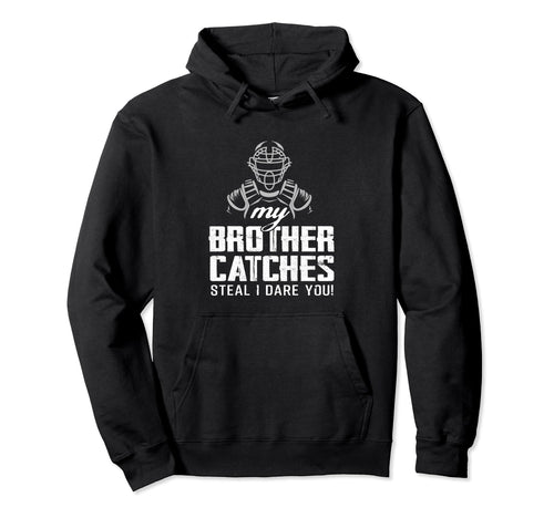 My Brother Catches Funny Baseball Hoodie - Casual Everyday Wear Men Women - T-Shirt, Sweatshirt, Hoodie