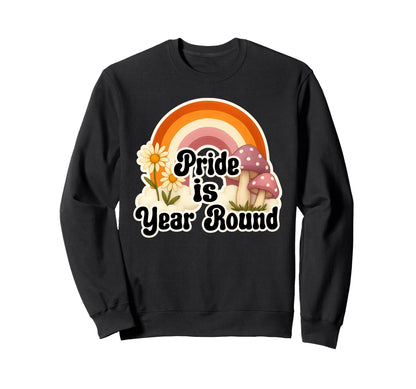 Rainbow Pride Is Year Round Sweatshirt - Casual Everyday Wear for Adults - T-Shirt, Sweatshirt, Hoodie