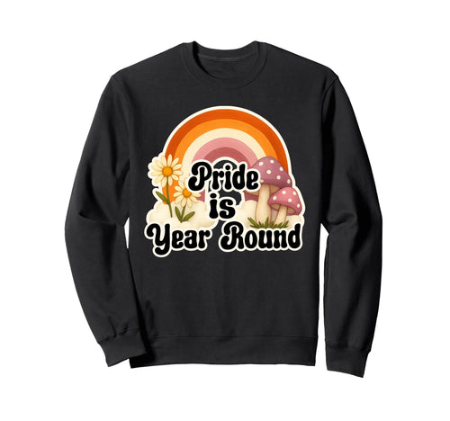 Rainbow Pride Is Year Round Sweatshirt - Casual Everyday Wear for Adults - T-Shirt, Sweatshirt, Hoodie