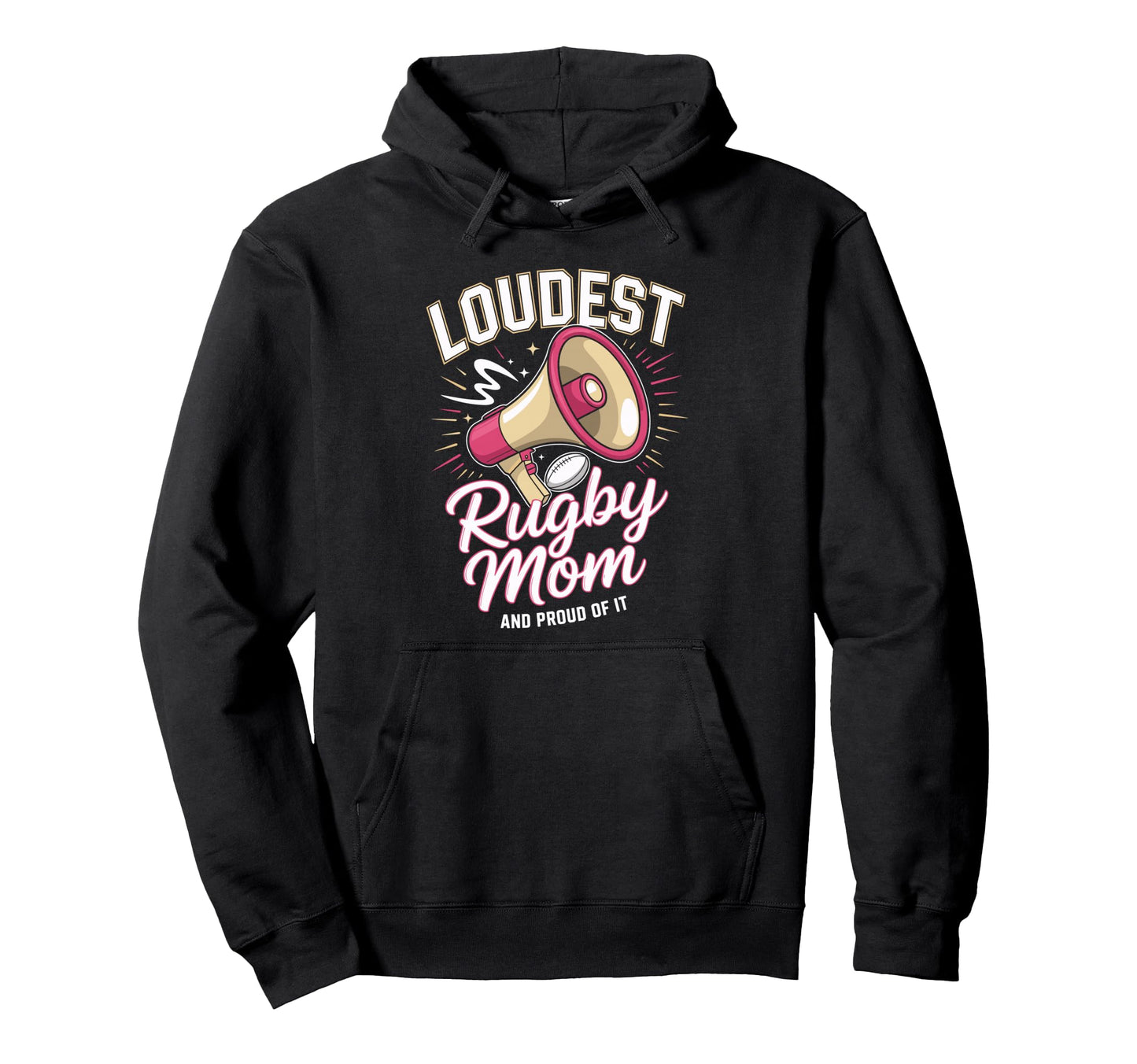 Loudest Rugby Mom Rugby Mother Hoodie - Fun Novelty Design Men Women - T-Shirt, Sweatshirt, Hoodie