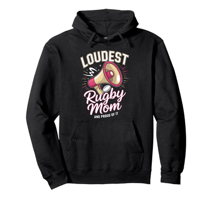 Loudest Rugby Mom Rugby Mother Hoodie - Fun Novelty Design Men Women - T-Shirt, Sweatshirt, Hoodie