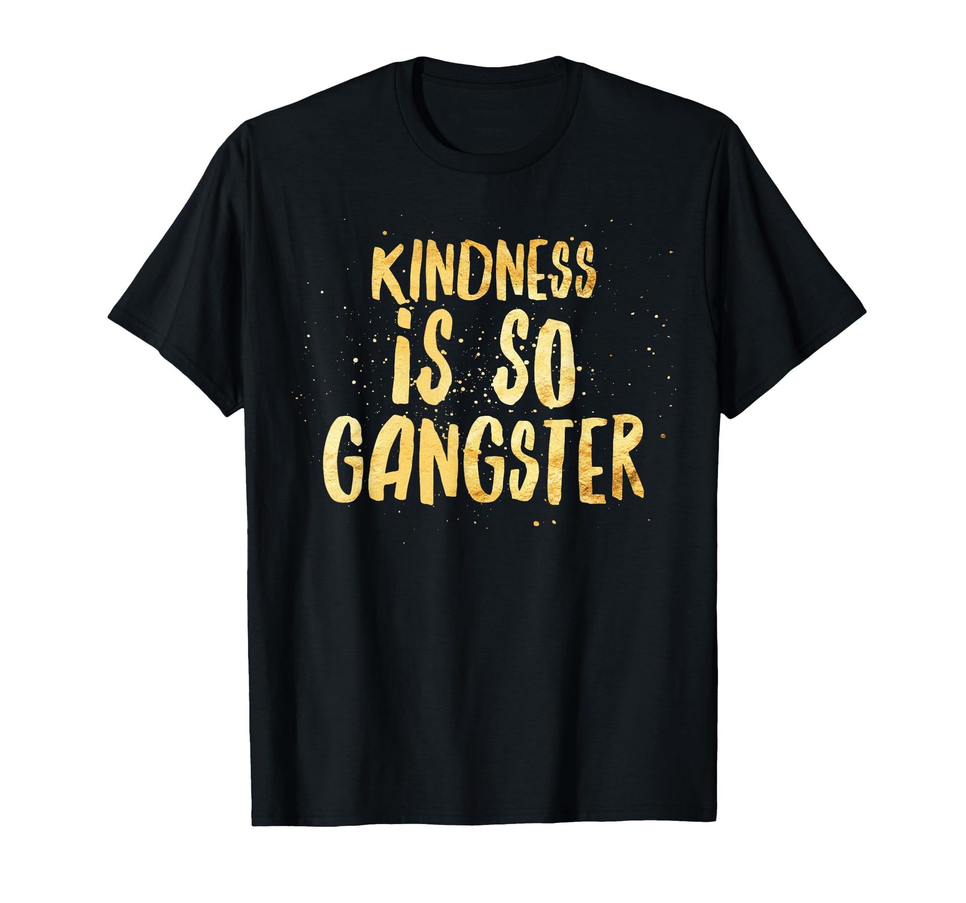 Kindness Is So Gangster Inspire T-Shirt - Streetwear Style for Adults - T-Shirt, Sweatshirt, Hoodie