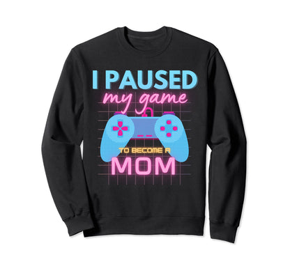 I Paused My Game To Become Mom Funny Sweatshirt - Minimalist Print Unisex - T-Shirt, Sweatshirt, Hoodie