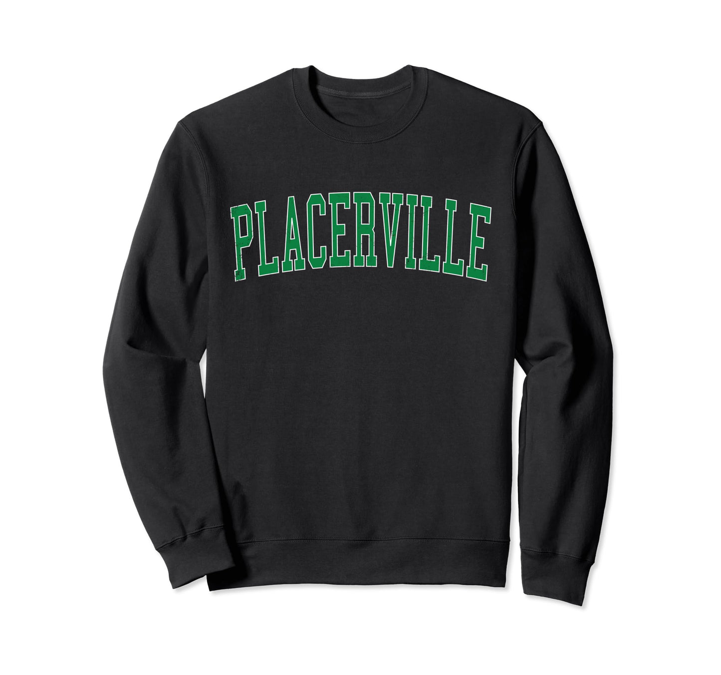 Placerville Ca Distressed Green Varsity Sweatshirt - Graphic Print Unisex - T-Shirt, Sweatshirt, Hoodie