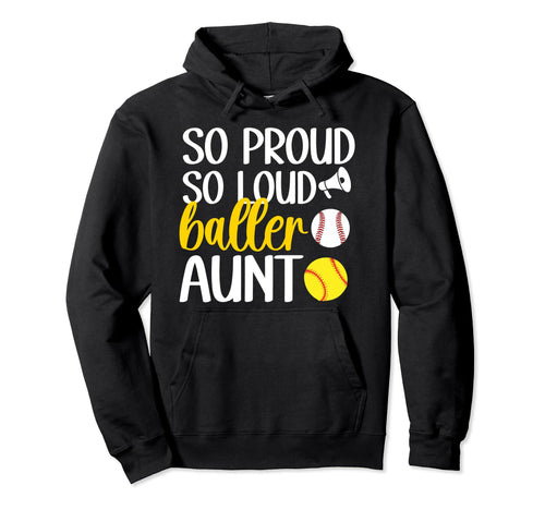 So Proud So Loud Baller Aunt Softball Hoodie - Trendy Graphic Men Women - T-Shirt, Sweatshirt, Hoodie
