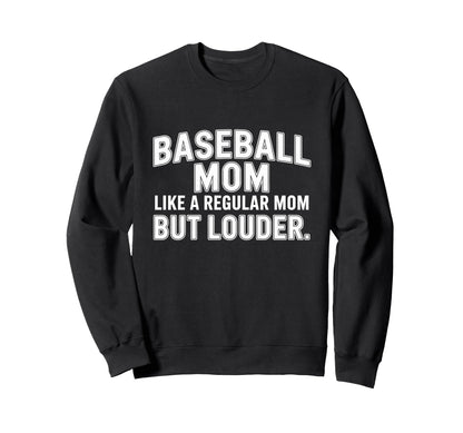 Baseball Mom Like Regular Mom Louder Sweatshirt - Unique Graphic Unisex - T-Shirt, Sweatshirt, Hoodie