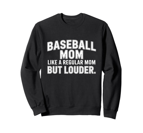 Baseball Mom Like Regular Mom Louder Sweatshirt - Unique Graphic Unisex - T-Shirt, Sweatshirt, Hoodie