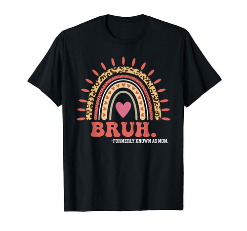 Bruh Formerly Known As Mom Rainbow T-Shirt - Unique Graphic Men Women - T-Shirt, Sweatshirt, Hoodie