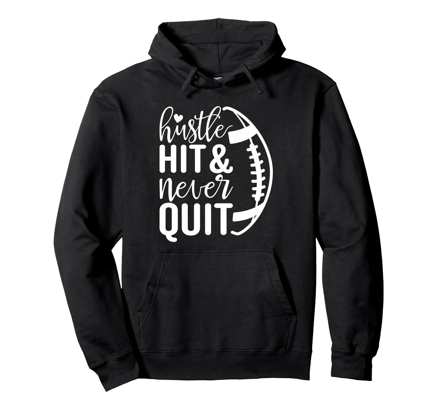 Hustle Hit And Never Quit Football Hoodie - Casual Everyday Wear Unisex - T-Shirt, Sweatshirt, Hoodie