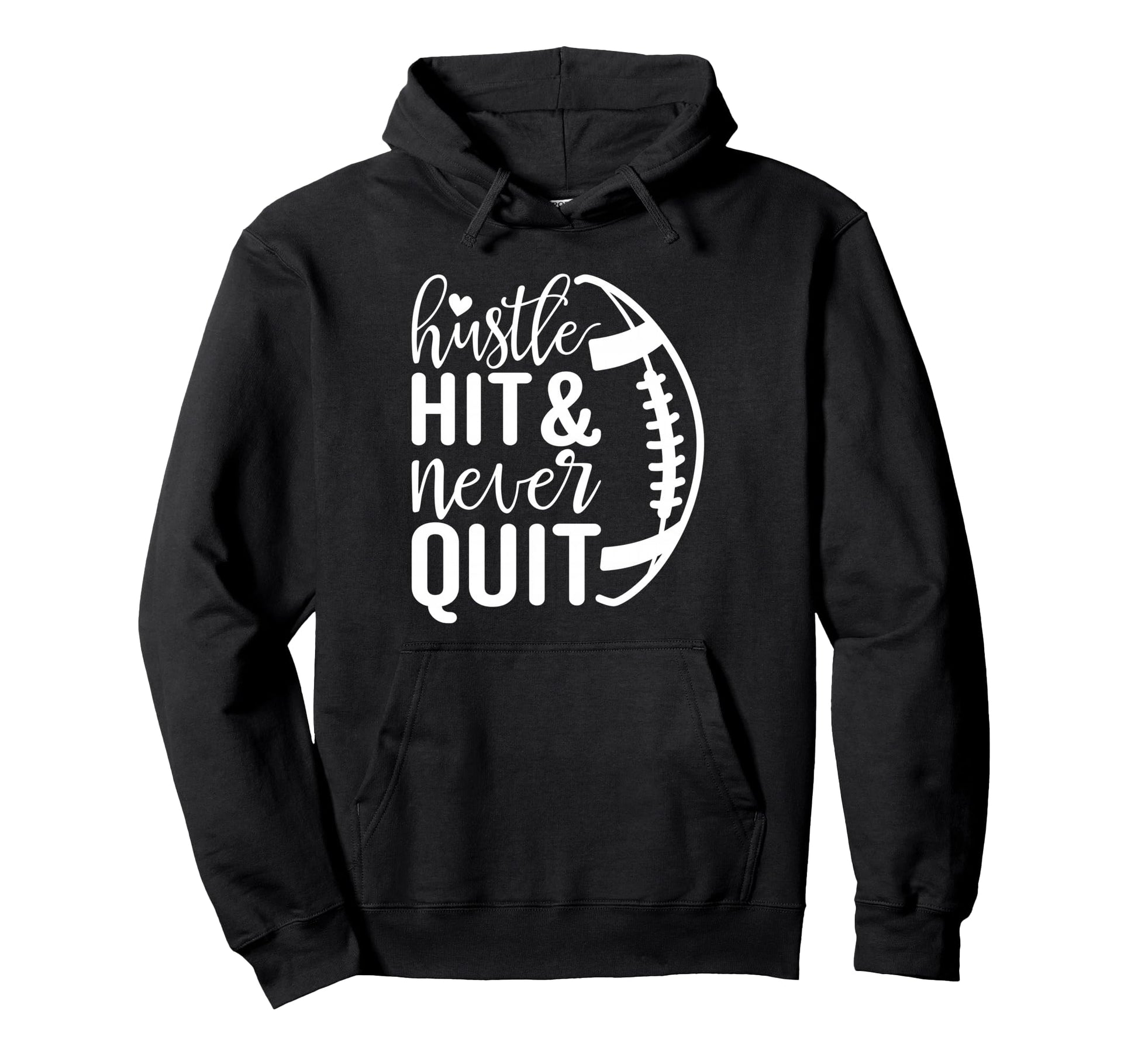 Hustle Hit And Never Quit Football Hoodie - Casual Everyday Wear Unisex - T-Shirt, Sweatshirt, Hoodie