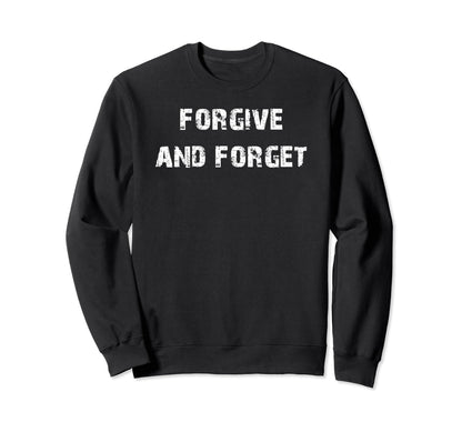 Forgive And Forget Peace And Love Sweatshirt - Fun Novelty Design Men Women - T-Shirt, Sweatshirt, Hoodie