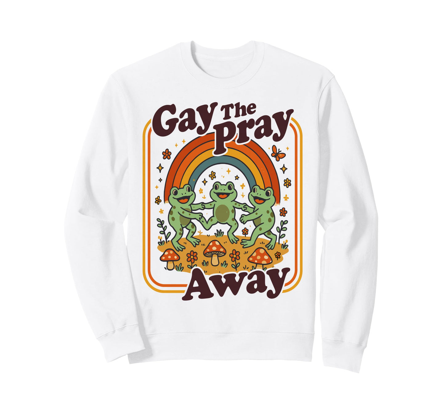 Gay Pray Away Funny Queer Frogs Sweatshirt - Streetwear Style Men Women - T-Shirt, Sweatshirt, Hoodie