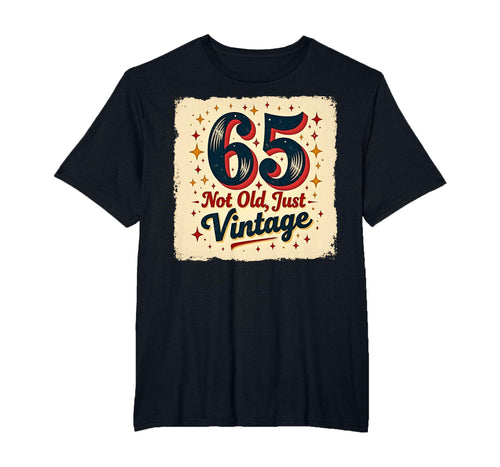 65Th Birthday Gift Not Old Just Mens T-Shirt - Streetwear Style Men Women - T-Shirt, Sweatshirt, Hoodie
