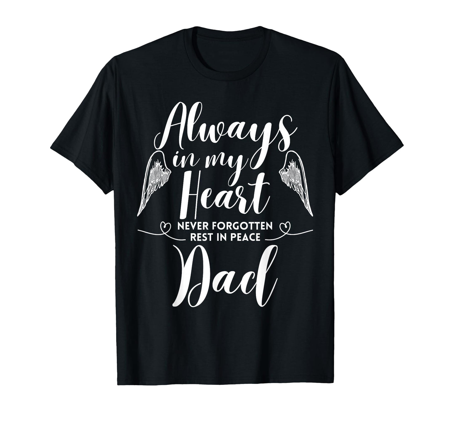 Rest Peace Dad Always My Heart T-Shirt - Fun Novelty Design for Adults - T-Shirt, Sweatshirt, Hoodie
