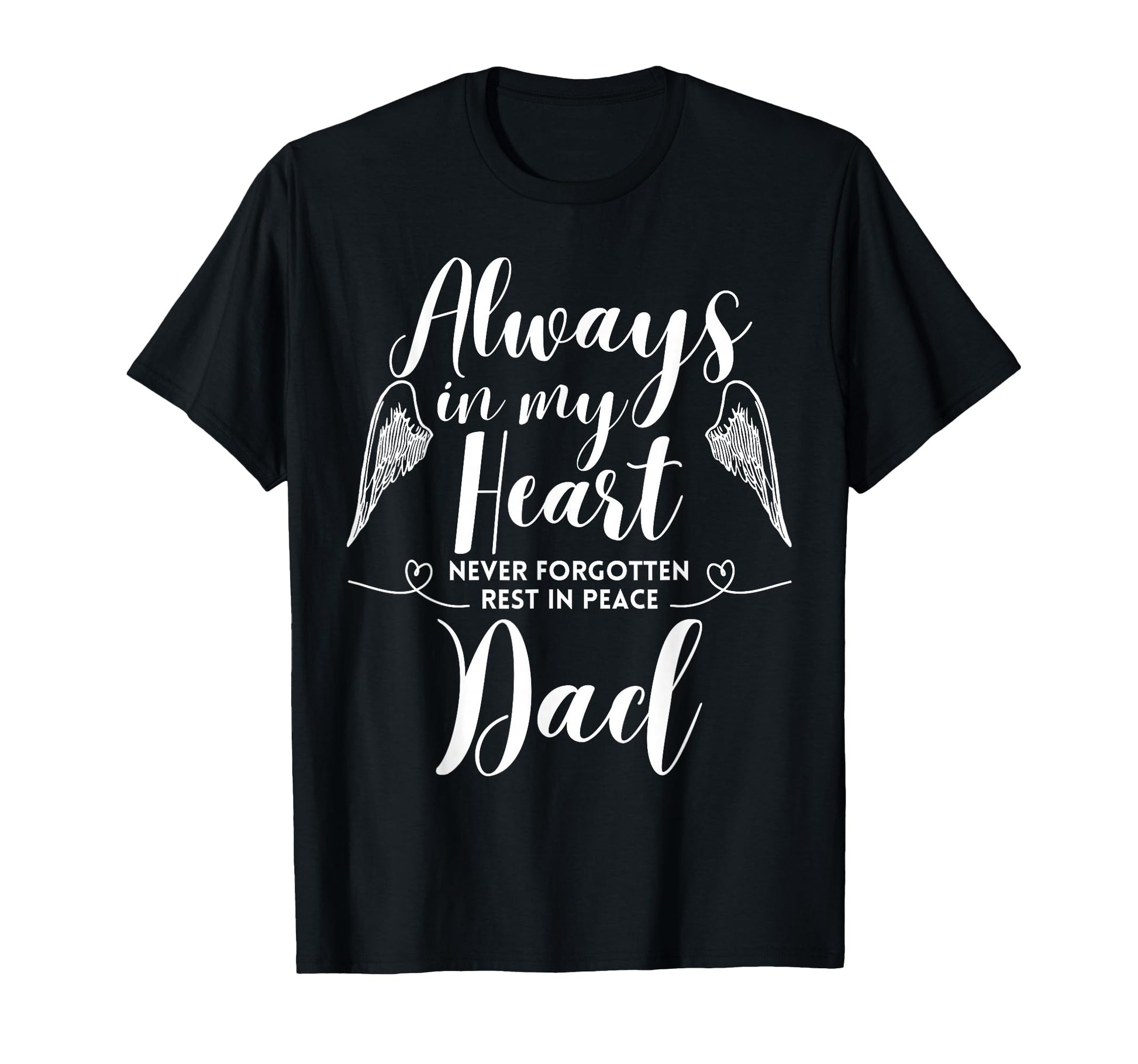 Rest Peace Dad Always My Heart T-Shirt - Fun Novelty Design for Adults - T-Shirt, Sweatshirt, Hoodie