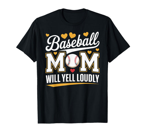 Baseball Mom Will Yell Loudly T-Shirt - Casual Everyday Wear for Adults - T-Shirt, Sweatshirt, Hoodie