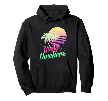 Going Nowhere 1980S 1990S Palm Trees Hoodie - Novelty Apparel Men Women - T-Shirt, Sweatshirt, Hoodie