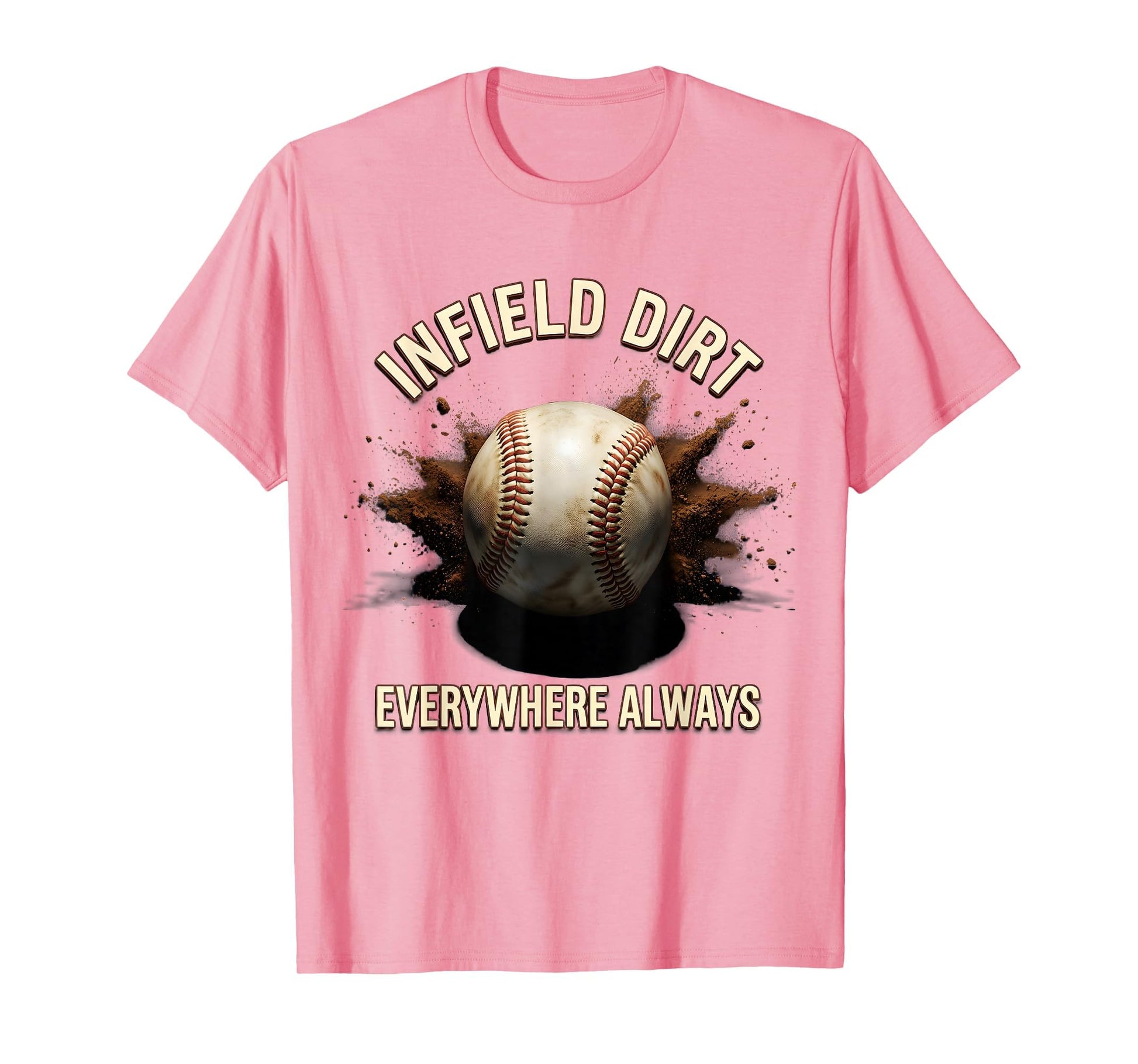 Infield Dirt Everywhere Always T-Shirt - Custom Art Print for Adults - T-Shirt, Sweatshirt, Hoodie