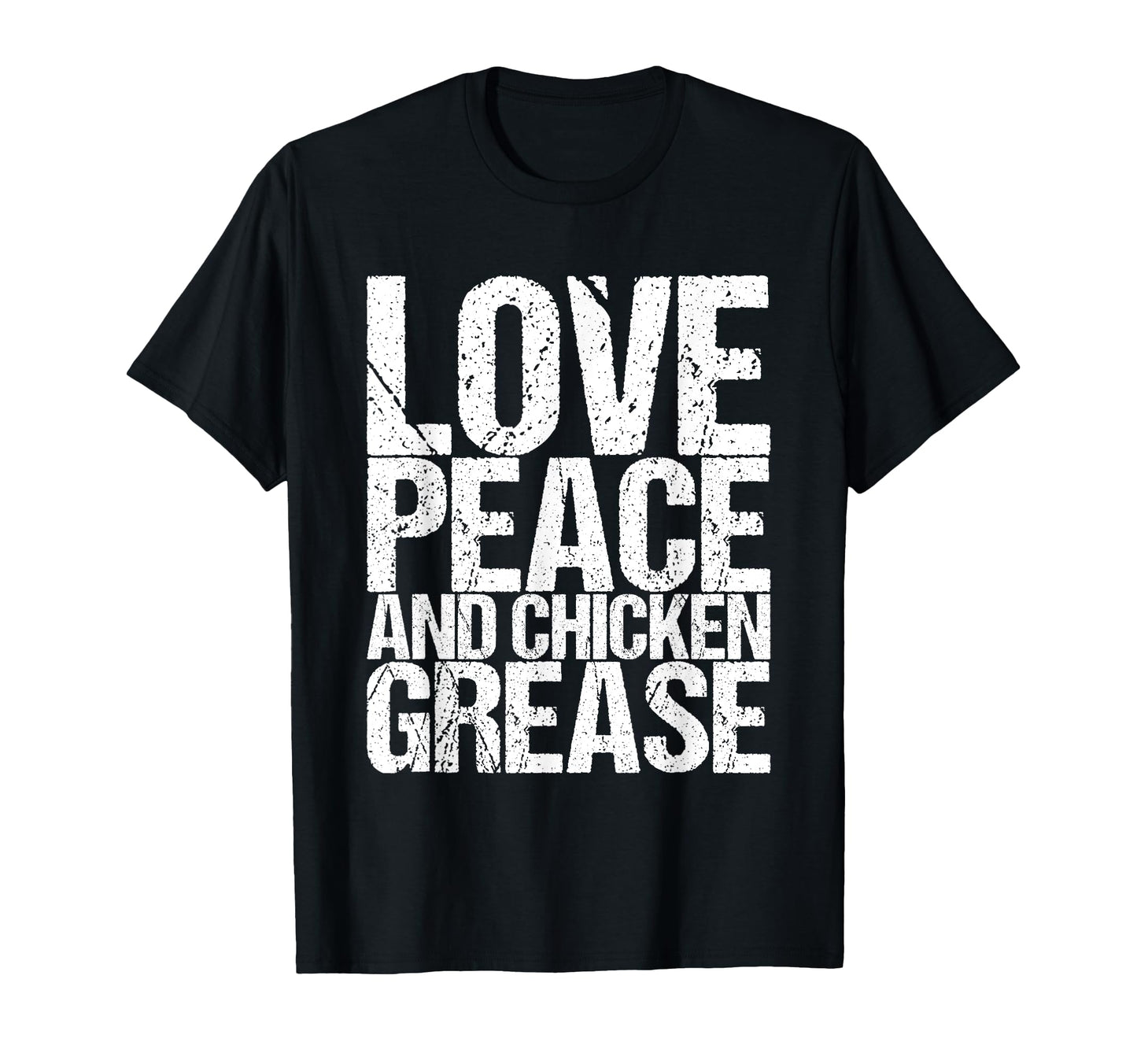 Love Peace And Chicken Grease T-Shirt - Minimalist Print Unisex - T-Shirt, Sweatshirt, Hoodie