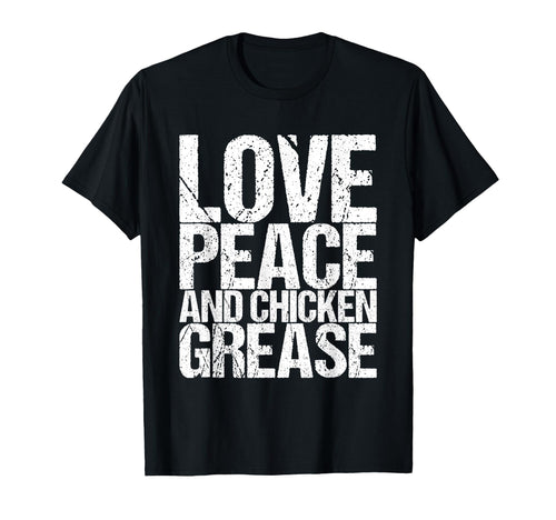 Love Peace And Chicken Grease T-Shirt - Minimalist Print Unisex - T-Shirt, Sweatshirt, Hoodie