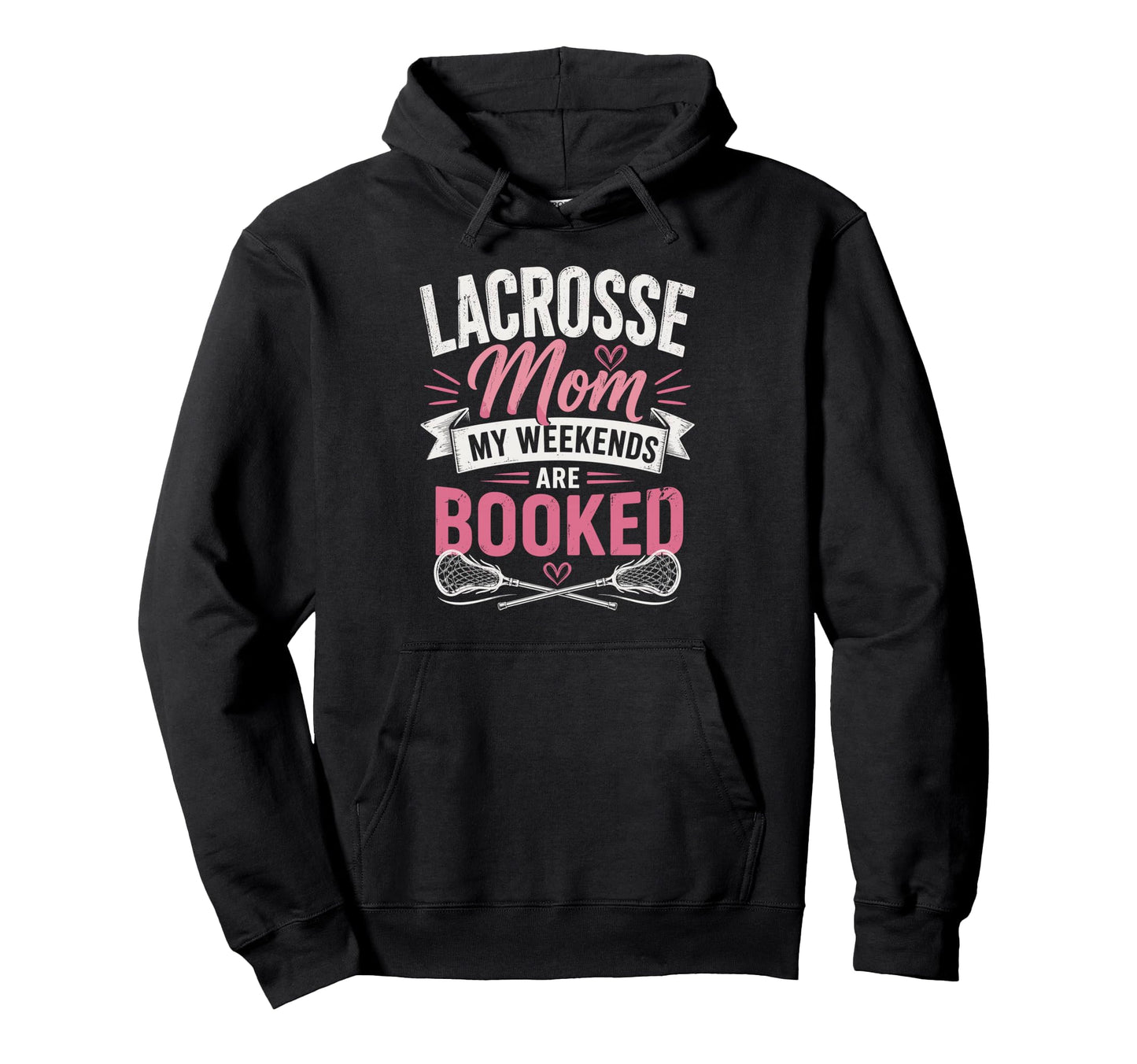 Lacrosse Mom My Weekends Are Booked Hoodie - Casual Everyday Wear Unisex - T-Shirt, Sweatshirt, Hoodie
