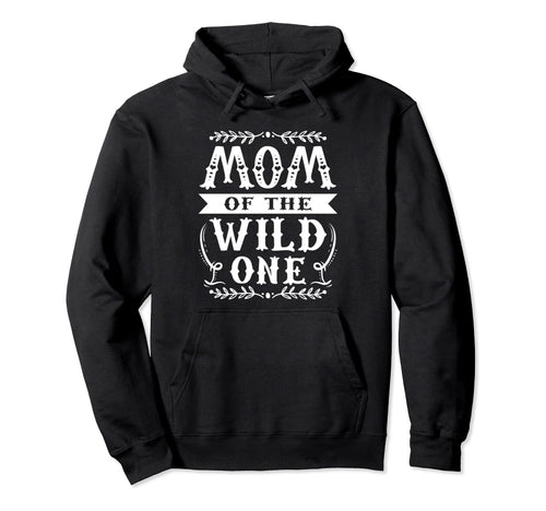 Mom Wild One Funny Birthday Boho Hoodie - Fun Novelty Design Men Women - T-Shirt, Sweatshirt, Hoodie