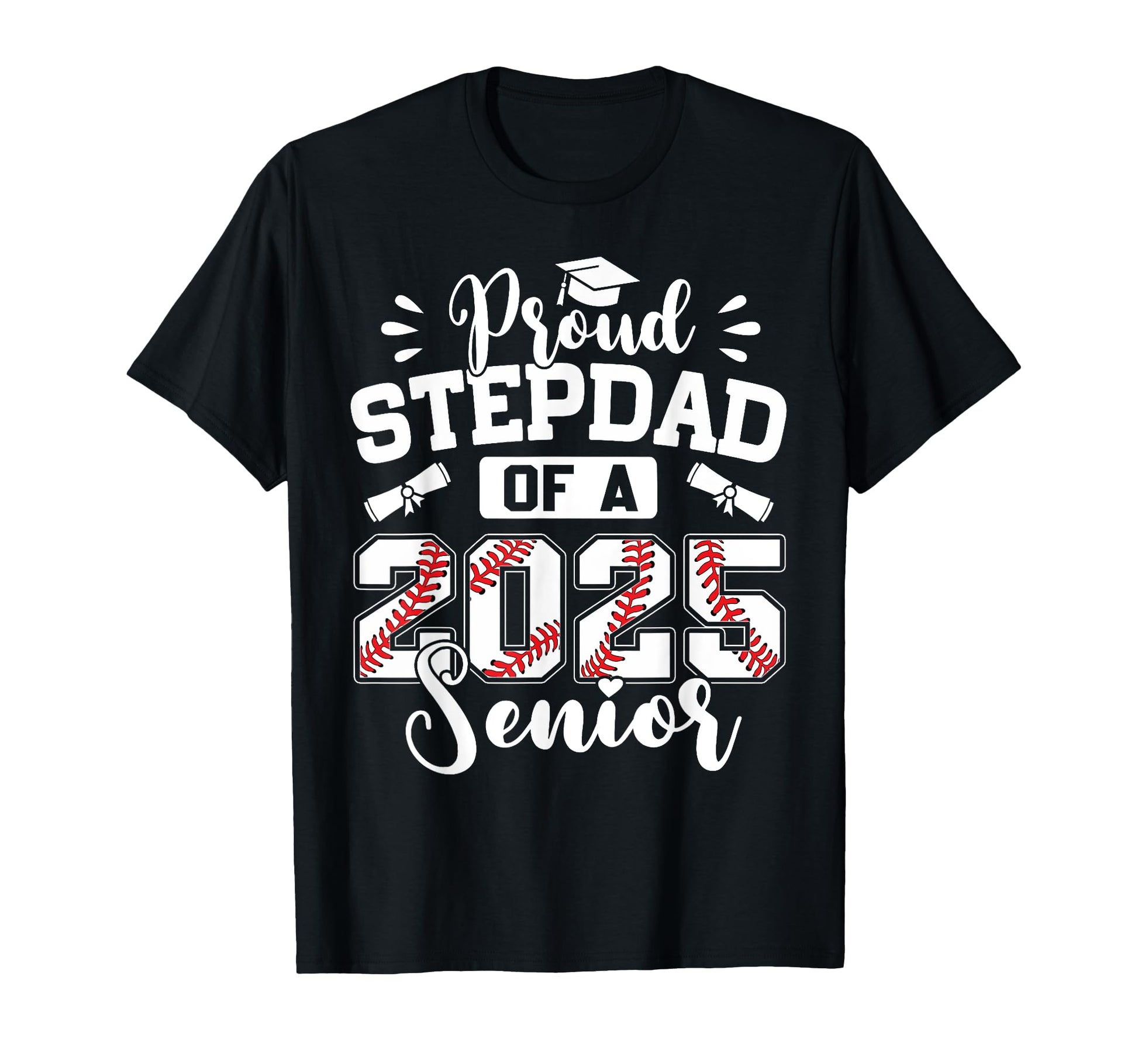 Proud Stepdad 2025 Senior Baseball Graduate T-Shirt - Trendy Graphic Unisex - T-Shirt, Sweatshirt, Hoodie