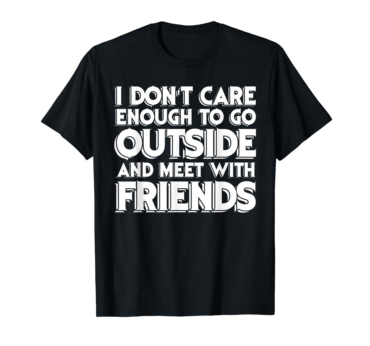 I Dont Care Enough To Go Outside T-Shirt - Custom Art Print Men Women - T-Shirt, Sweatshirt, Hoodie