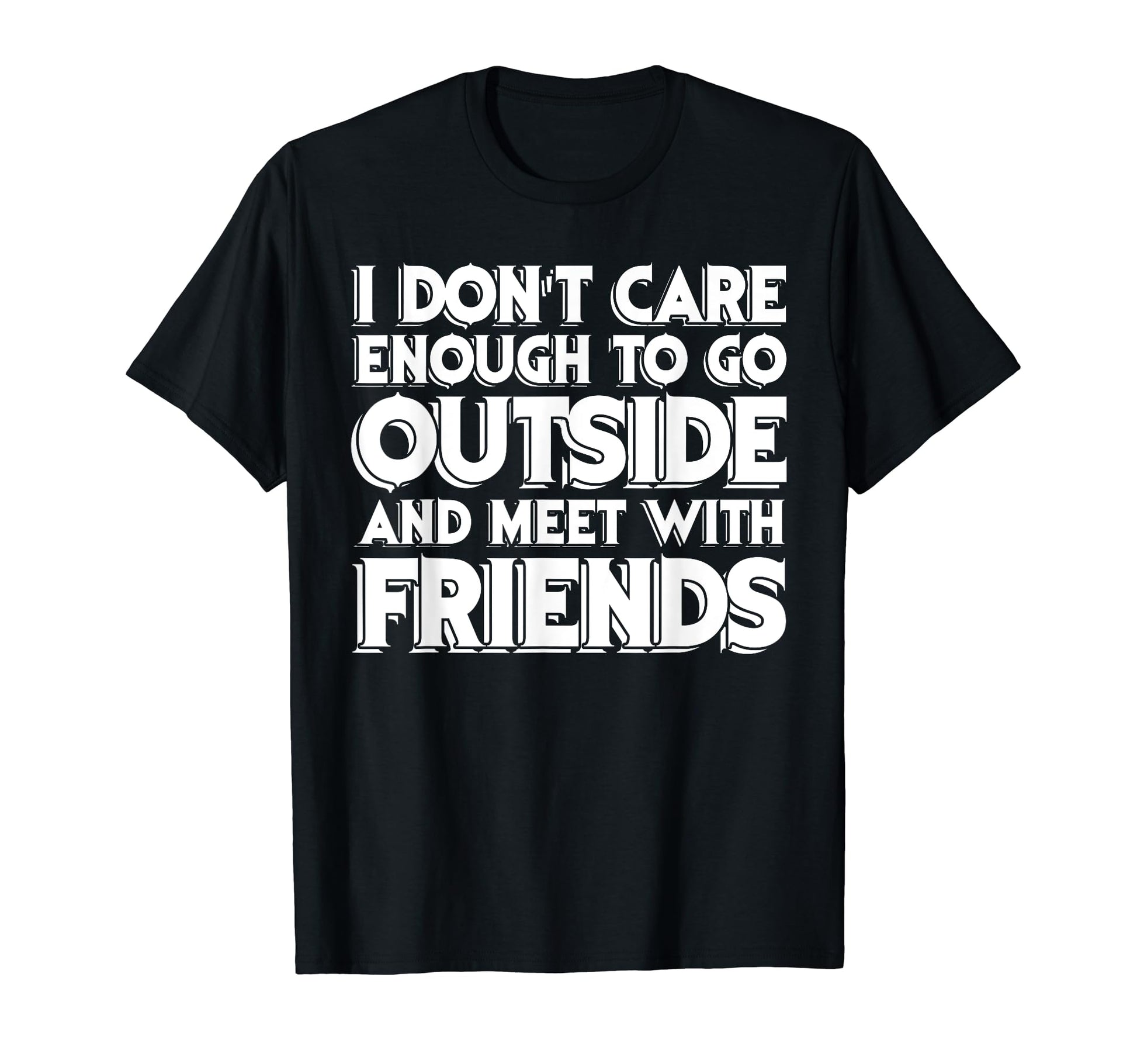 I Dont Care Enough To Go Outside T-Shirt - Custom Art Print Men Women - T-Shirt, Sweatshirt, Hoodie