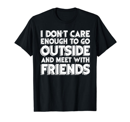 I Dont Care Enough To Go Outside T-Shirt - Custom Art Print Men Women - T-Shirt, Sweatshirt, Hoodie