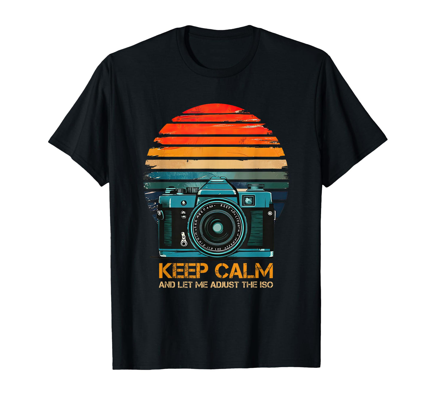 Photographer Camera Keep Calm And T-Shirt - Casual Everyday Wear Unisex - T-Shirt, Sweatshirt, Hoodie