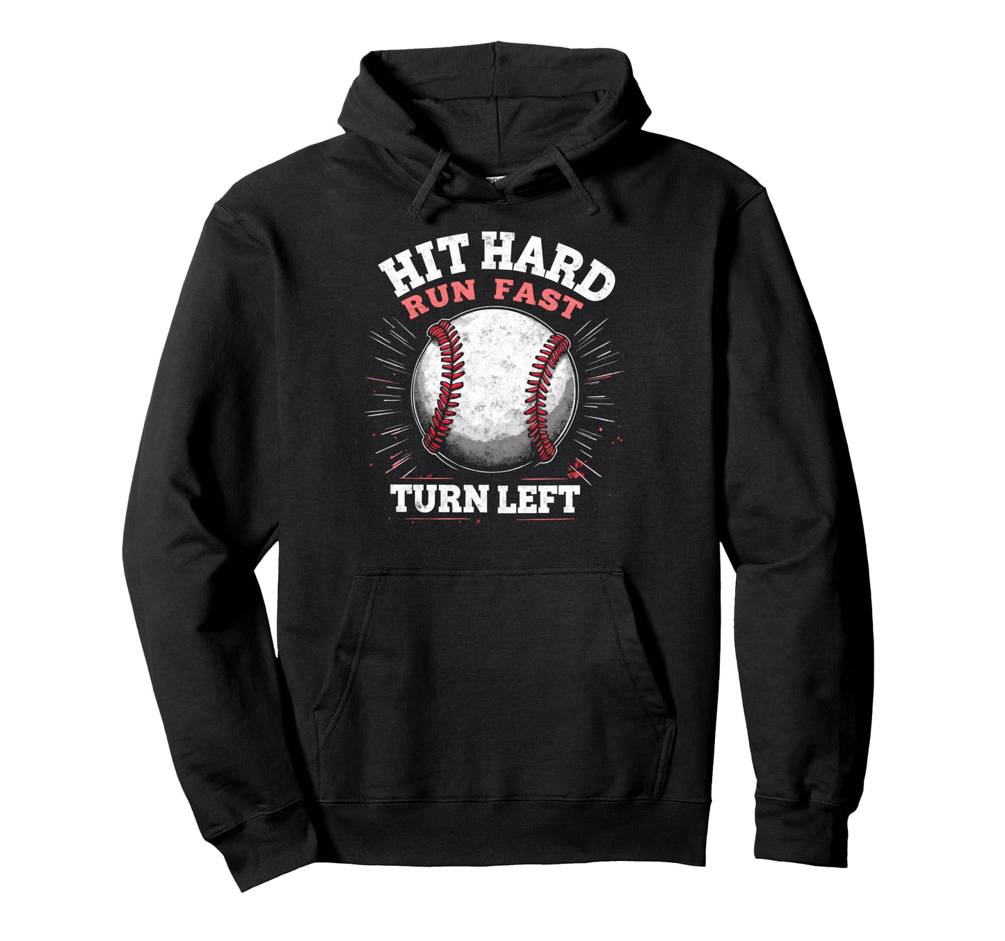 Hit Hard Run Fast Turn Left Baseball Hoodie - Fun Novelty Design Men Women - T-Shirt, Sweatshirt, Hoodie